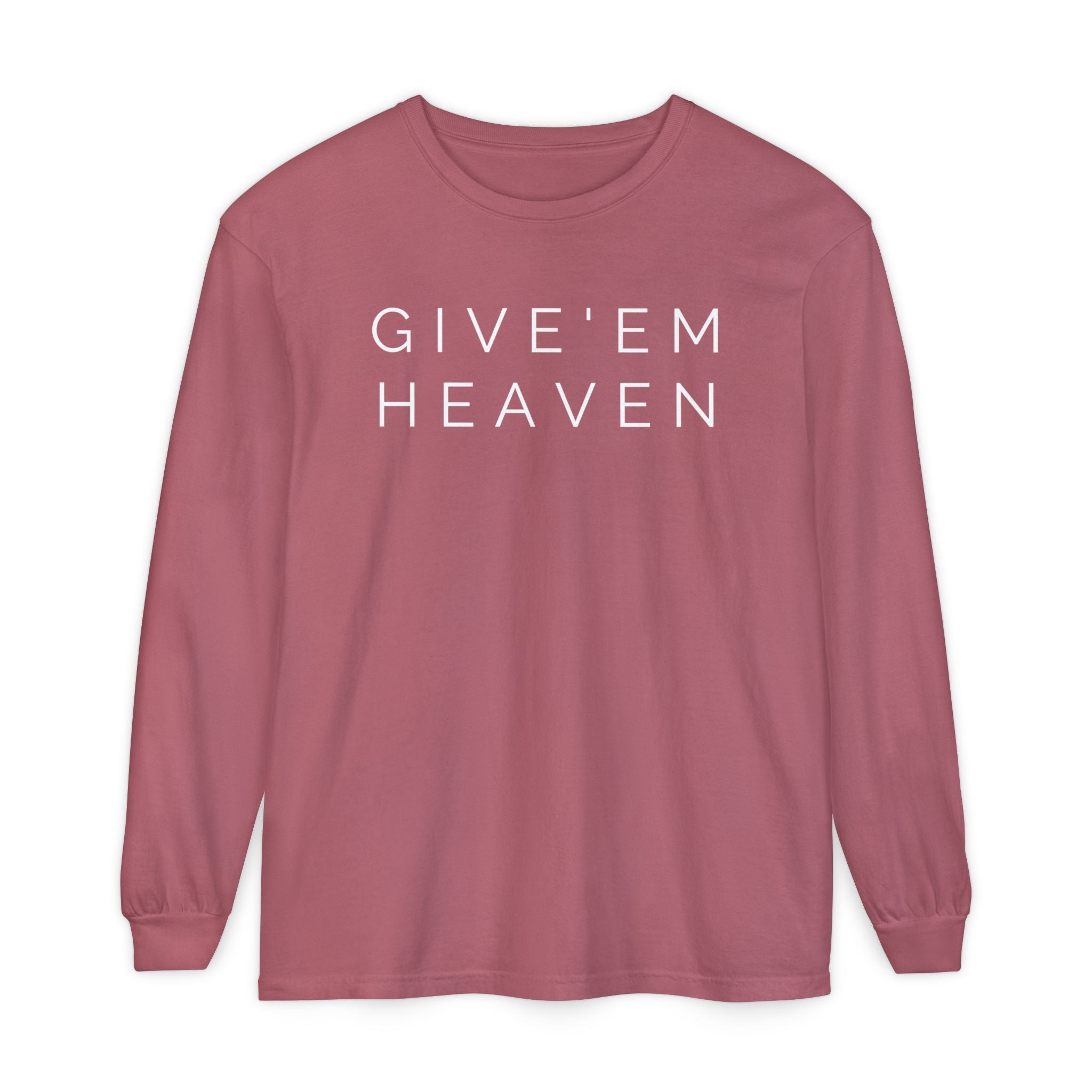 Give'em Heaven Long Sleeve T-Shirt | Unisex Garment