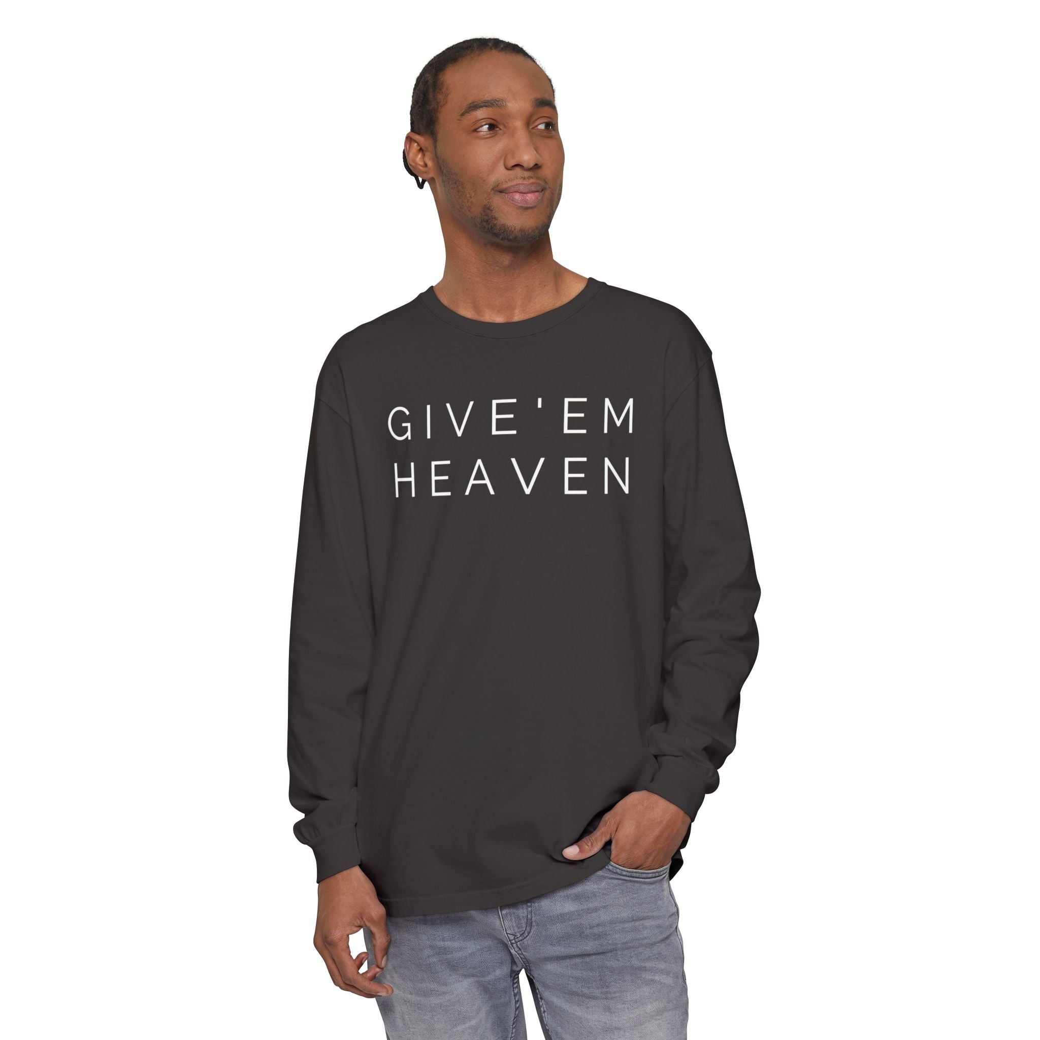 Give'em Heaven Long Sleeve T-Shirt | Unisex Garment