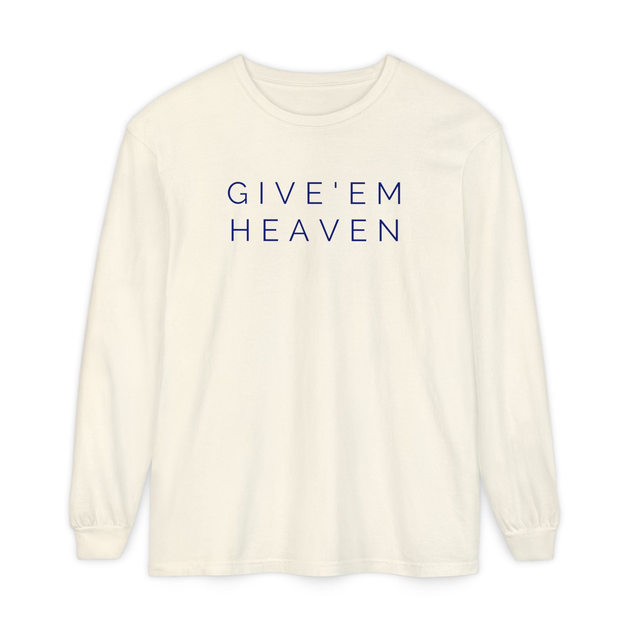 Give'em Heaven Long Sleeve T-Shirt | Unisex Garment