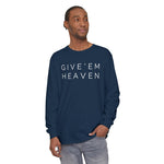 Give'em Heaven Long Sleeve T-Shirt | Unisex Garment