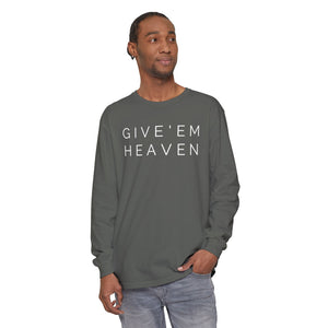 Give'em Heaven Long Sleeve T-Shirt | Unisex Garment