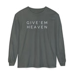 Give'em Heaven Long Sleeve T-Shirt | Unisex Garment