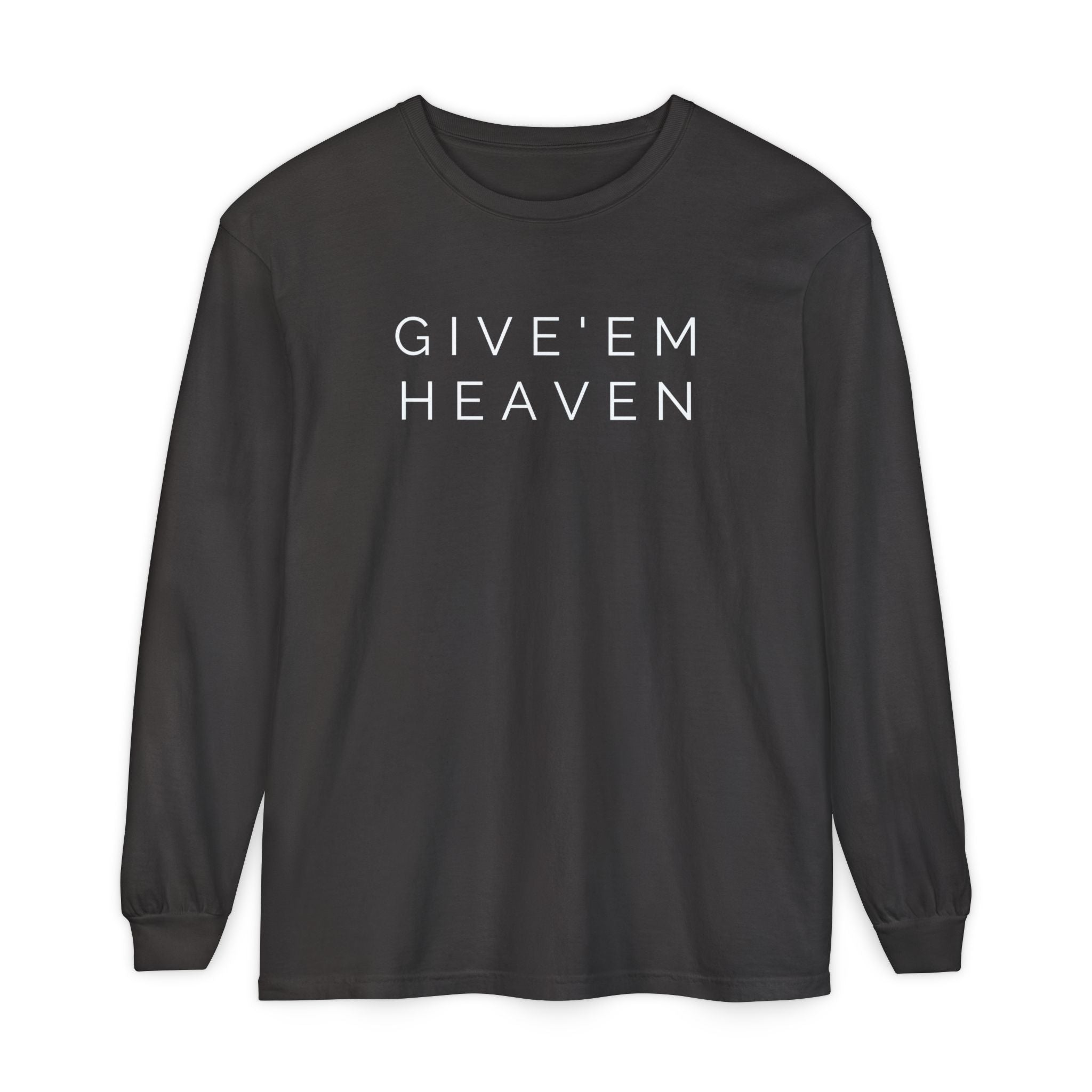 Give'em Heaven Long Sleeve T-Shirt | Unisex Garment