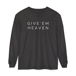 Give'em Heaven Long Sleeve T-Shirt | Unisex Garment