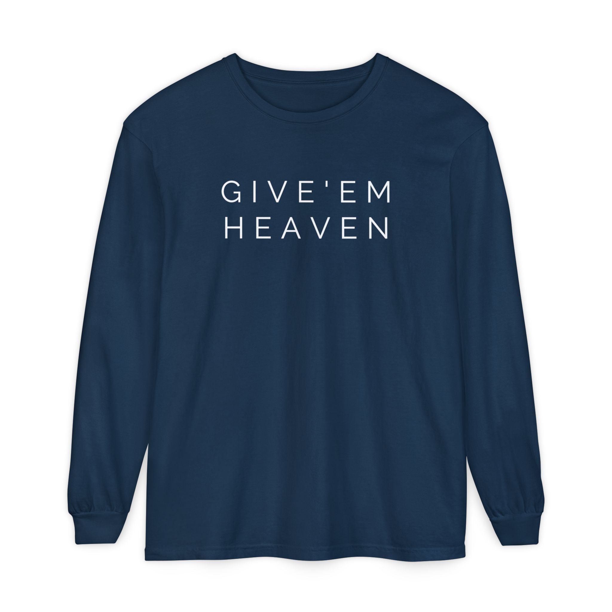 Give'em Heaven Long Sleeve T-Shirt | Unisex Garment