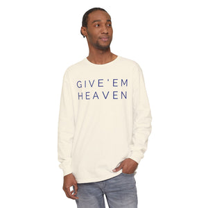 Give'em Heaven Long Sleeve T-Shirt | Unisex Garment