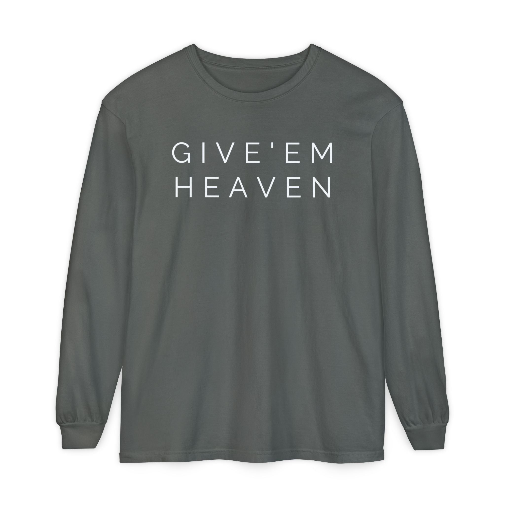 Give'em Heaven Long Sleeve T-Shirt | Unisex Garment