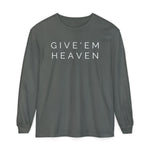 Give'em Heaven Long Sleeve T-Shirt | Unisex Garment
