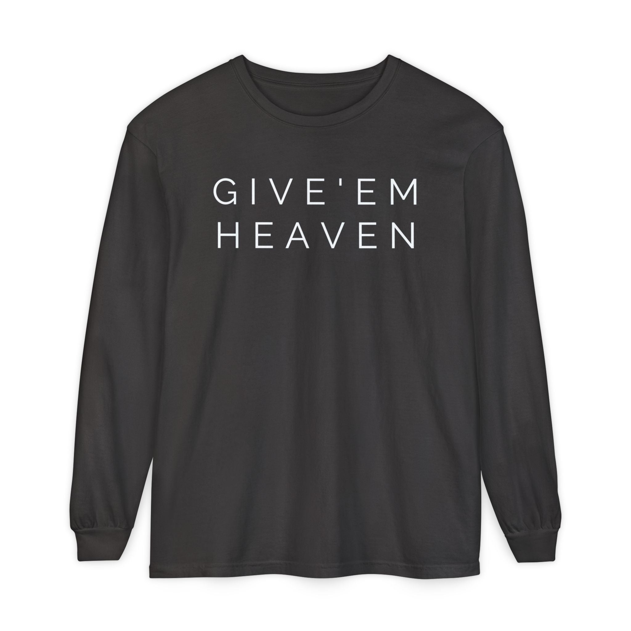 Give'em Heaven Long Sleeve T-Shirt | Unisex Garment
