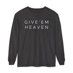 Give'em Heaven Long Sleeve T-Shirt | Unisex Garment