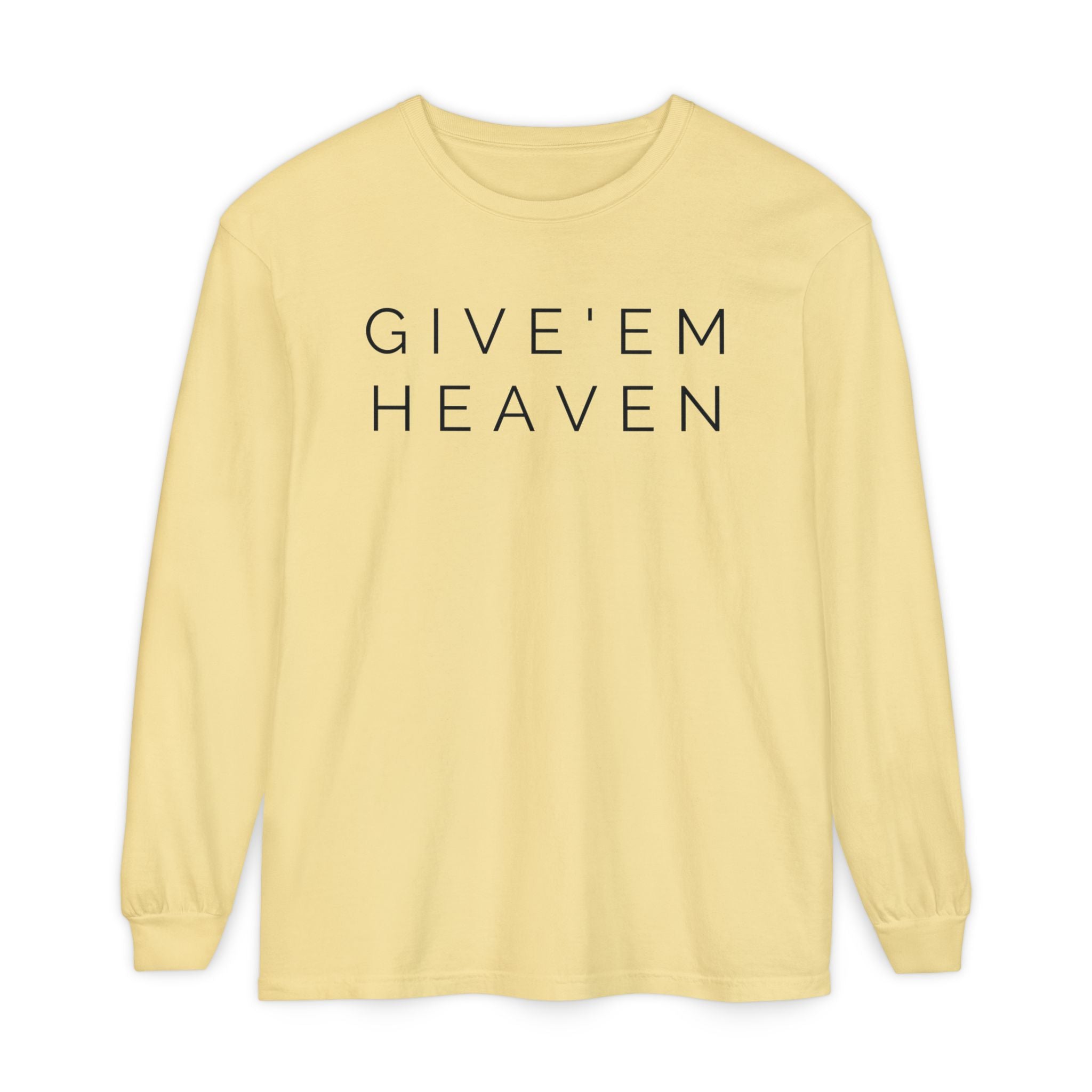 Give'em Heaven Long Sleeve T-Shirt | Unisex Garment