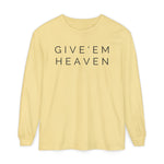 Give'em Heaven Long Sleeve T-Shirt | Unisex Garment