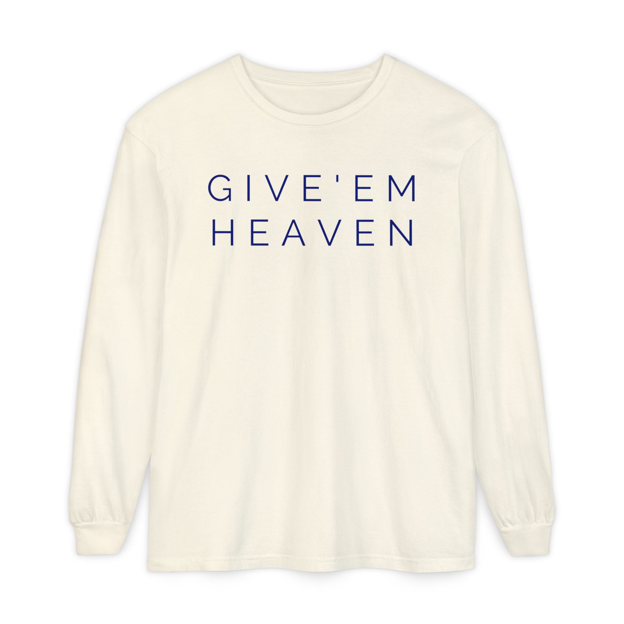 Give'em Heaven Long Sleeve T-Shirt | Unisex Garment