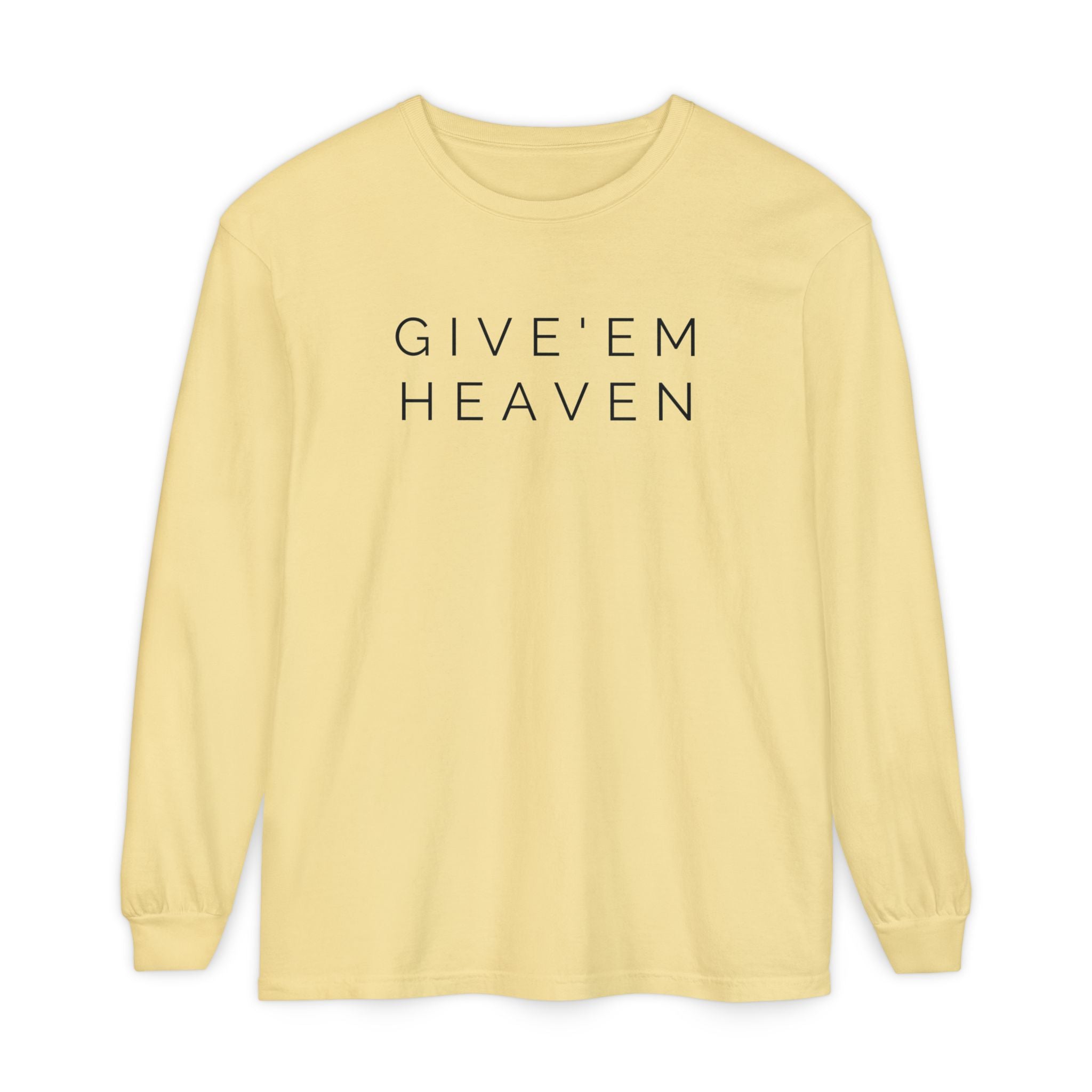 Give'em Heaven Long Sleeve T-Shirt | Unisex Garment