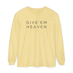Give'em Heaven Long Sleeve T-Shirt | Unisex Garment