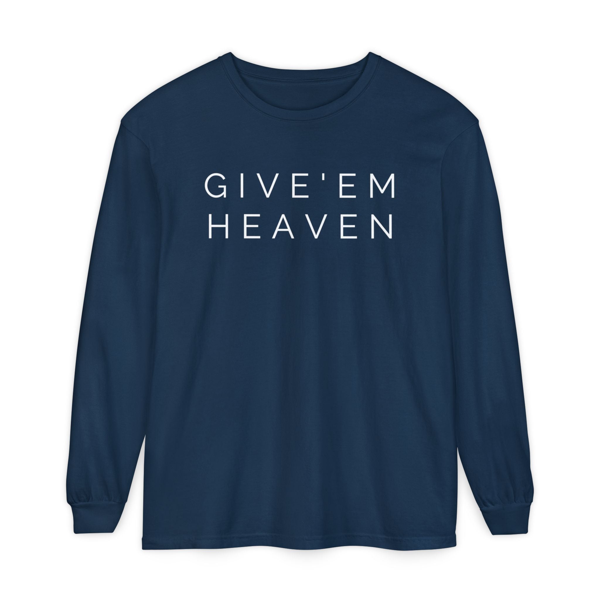 Give'em Heaven Long Sleeve T-Shirt | Unisex Garment