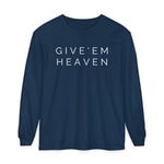 Give'em Heaven Long Sleeve T-Shirt | Unisex Garment