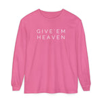 Give'em Heaven Long Sleeve T-Shirt | Unisex Garment
